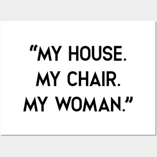 My house, My Chair. My woman Posters and Art